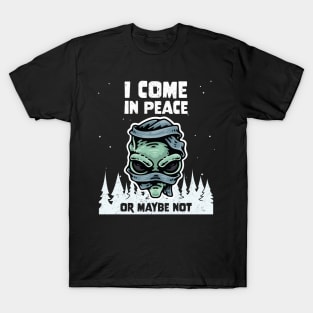 Alien Galaxy Science Space Lover I Come In Peace Or Maybe Not T-Shirt